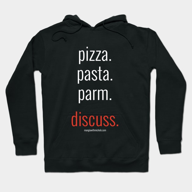 pizza. pasta. parm. discuss. (white letters) Hoodie by Mangia With Michele
